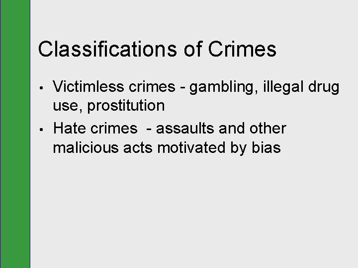Classifications of Crimes • • Victimless crimes - gambling, illegal drug use, prostitution Hate
