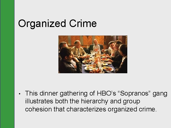 Organized Crime • This dinner gathering of HBO’s “Sopranos” gang illustrates both the hierarchy