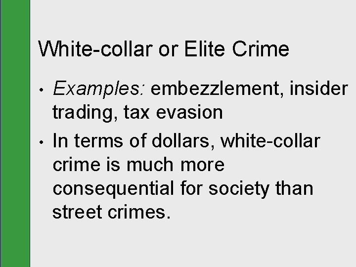 White-collar or Elite Crime • • Examples: embezzlement, insider trading, tax evasion In terms