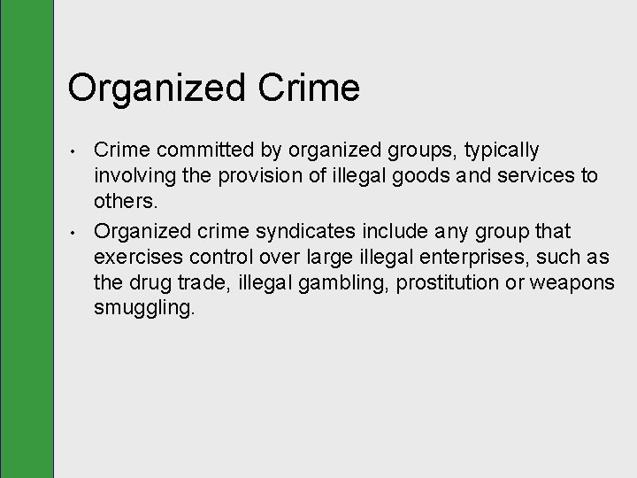 Organized Crime • • Crime committed by organized groups, typically involving the provision of