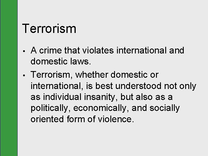 Terrorism • • A crime that violates international and domestic laws. Terrorism, whether domestic
