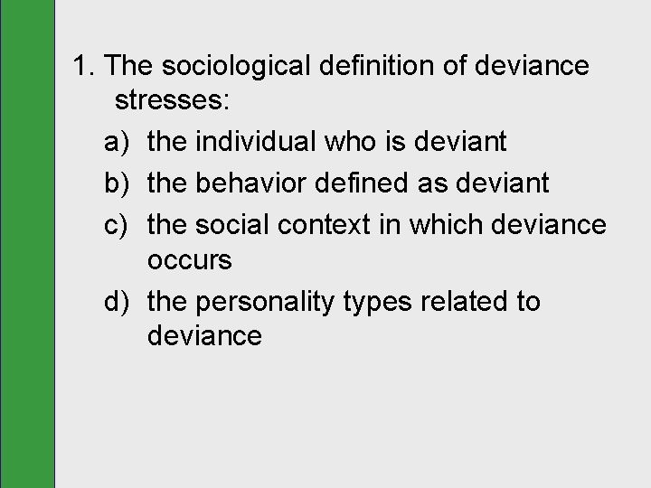 1. The sociological definition of deviance stresses: a) the individual who is deviant b)