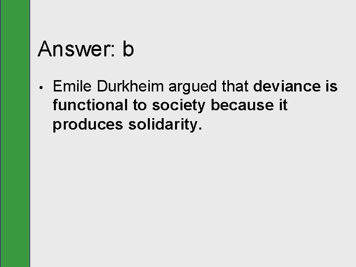 Answer: b • Emile Durkheim argued that deviance is functional to society because it