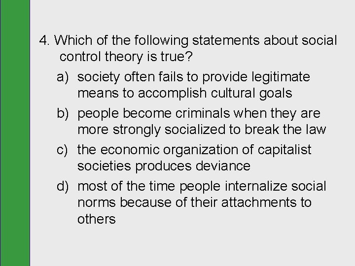 4. Which of the following statements about social control theory is true? a) society