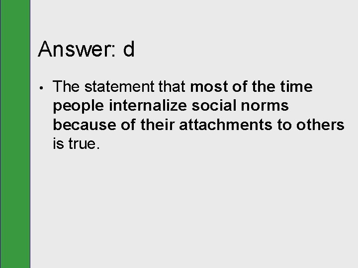 Answer: d • The statement that most of the time people internalize social norms