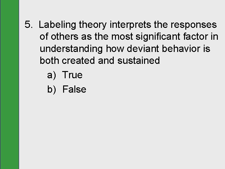 5. Labeling theory interprets the responses of others as the most significant factor in