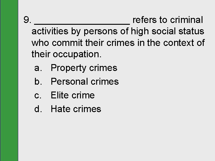 9. _________ refers to criminal activities by persons of high social status who commit