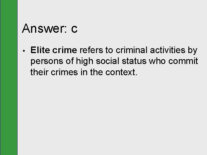 Answer: c • Elite crime refers to criminal activities by persons of high social