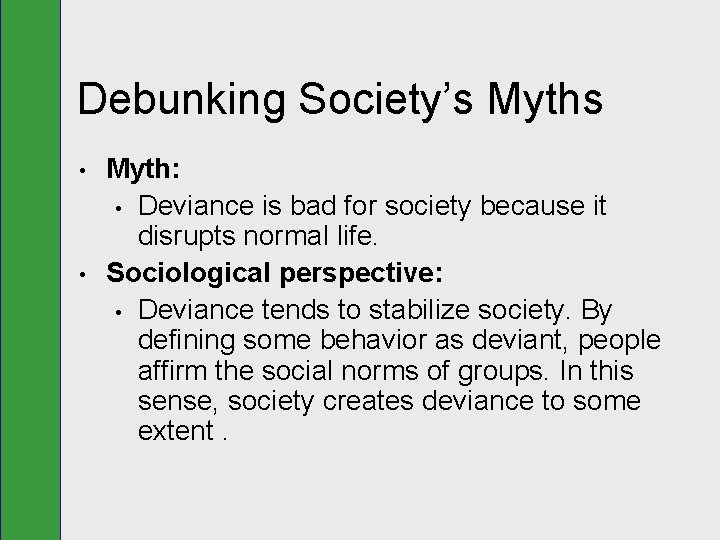 Debunking Society’s Myths • • Myth: • Deviance is bad for society because it