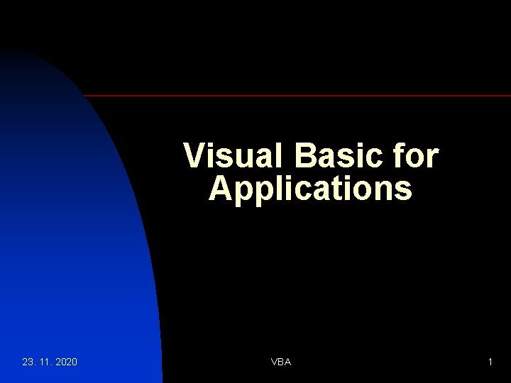 Visual Basic for Applications 23. 11. 2020 VBA 1 