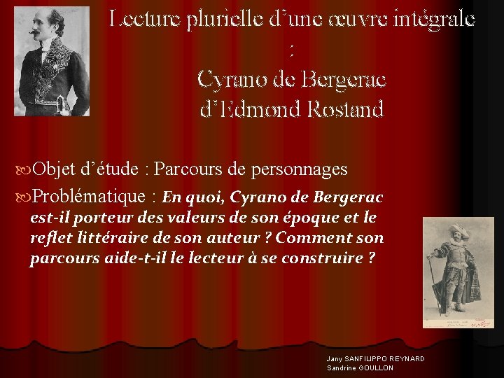 Lecture plurielle d’une œuvre intégrale : Cyrano de Bergerac d’Edmond Rostand Objet d’étude :