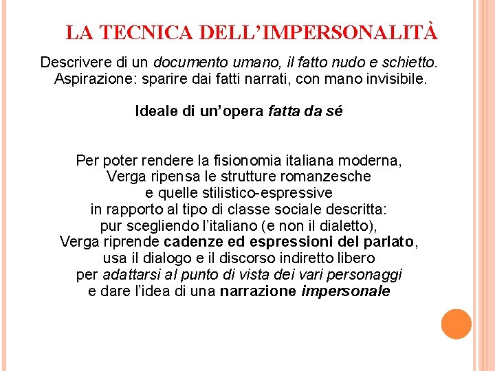 LA TECNICA DELL’IMPERSONALITÀ Descrivere di un documento umano, il fatto nudo e schietto. Aspirazione: