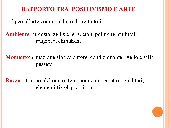 RAPPORTO TRA POSITIVISMO E ARTE Opera d’arte come risultato di tre fattori: Ambiente: circostanze