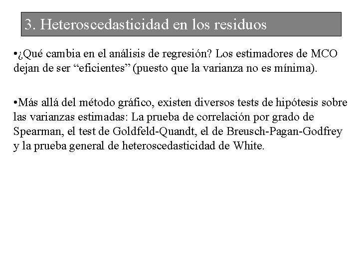 3. Heteroscedasticidad en los residuos • ¿Qué cambia en el análisis de regresión? Los