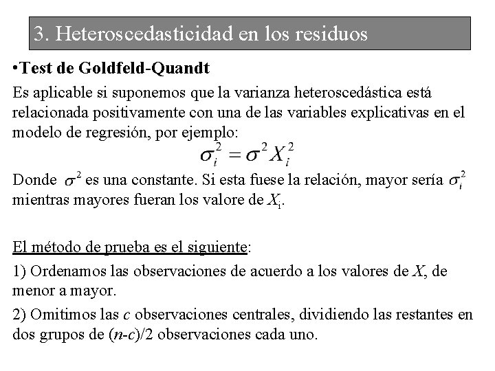 3. Heteroscedasticidad en los residuos • Test de Goldfeld-Quandt Es aplicable si suponemos que