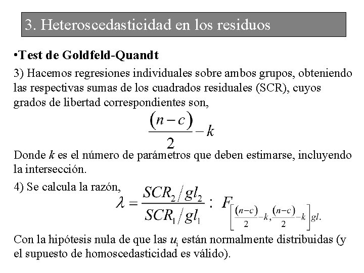 3. Heteroscedasticidad en los residuos • Test de Goldfeld-Quandt 3) Hacemos regresiones individuales sobre