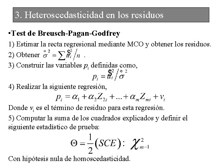 3. Heteroscedasticidad en los residuos • Test de Breusch-Pagan-Godfrey 1) Estimar la recta regresional