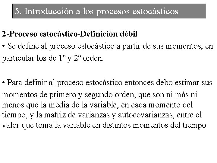 5. Introducción a los procesos estocásticos 2 -Proceso estocástico-Definición débil • Se define al