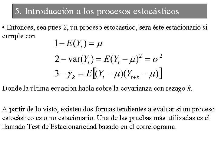 5. Introducción a los procesos estocásticos • Entonces, sea pues Yt un proceso estocástico,