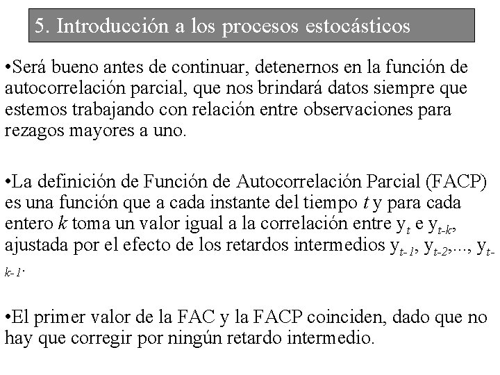 5. Introducción a los procesos estocásticos • Será bueno antes de continuar, detenernos en