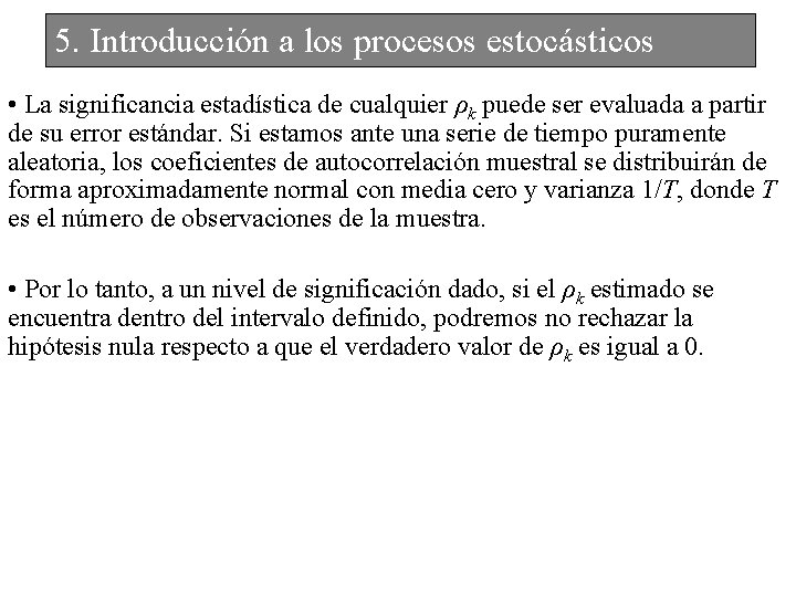 5. Introducción a los procesos estocásticos • La significancia estadística de cualquier ρk puede