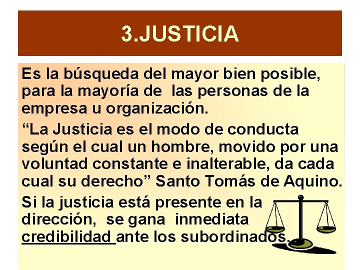 3. JUSTICIA Es la búsqueda del mayor bien posible, para la mayoría de las