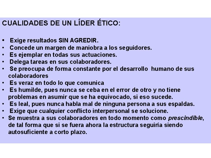 CUALIDADES DE UN LÍDER ÉTICO: • Exige resultados SIN AGREDIR. • • • Concede