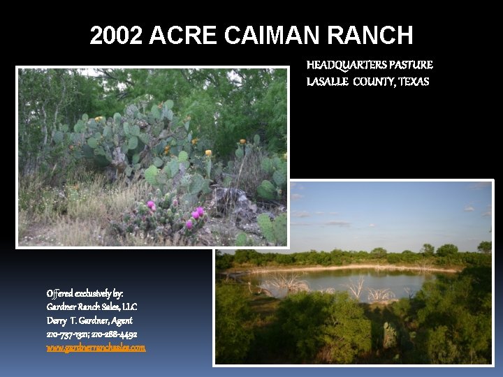 2002 ACRE CAIMAN RANCH HEADQUARTERS PASTURE LASALLE COUNTY, TEXAS Offered exclusively by: Gardner Ranch