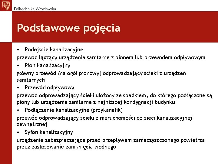 Podstawowe pojęcia • Podejście kanalizacyjne przewód łączący urządzenia sanitarne z pionem lub przewodem odpływowym