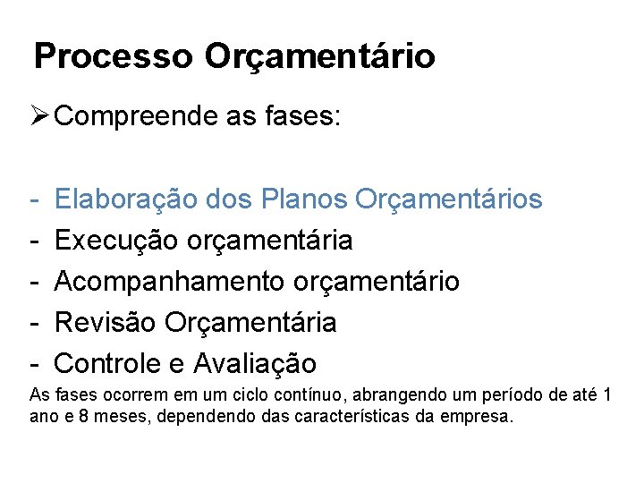 Processo Orçamentário Ø Compreende as fases: - Elaboração dos Planos Orçamentários Execução orçamentária Acompanhamento