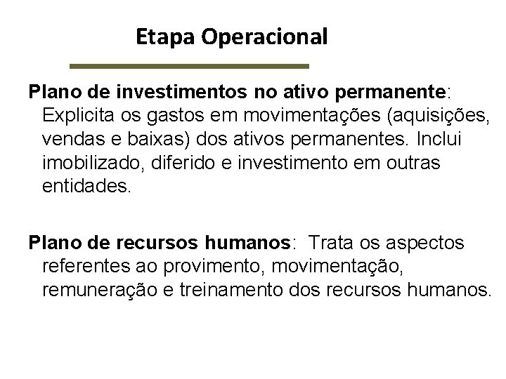 Etapa Operacional Plano de investimentos no ativo permanente: Explicita os gastos em movimentações (aquisições,