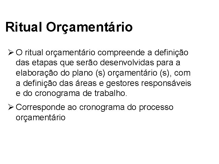 Ritual Orçamentário Ø O ritual orçamentário compreende a definição das etapas que serão desenvolvidas