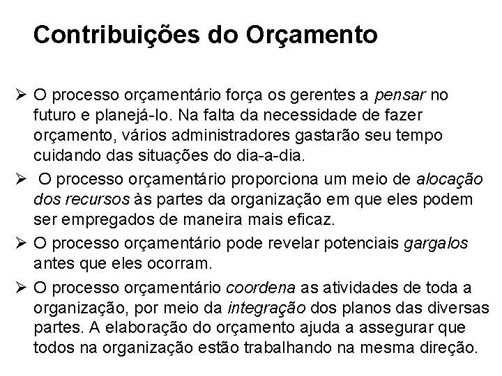 Contribuições do Orçamento Ø O processo orçamentário força os gerentes a pensar no futuro