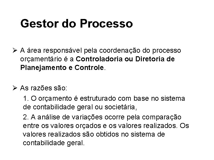 Gestor do Processo Ø A área responsável pela coordenação do processo orçamentário é a