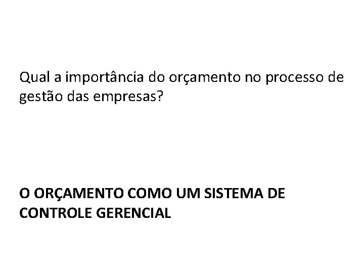 Qual a importância do orçamento no processo de gestão das empresas? O ORÇAMENTO COMO