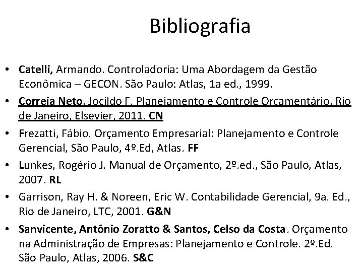 Bibliografia • Catelli, Armando. Controladoria: Uma Abordagem da Gestão Econômica – GECON. São Paulo: