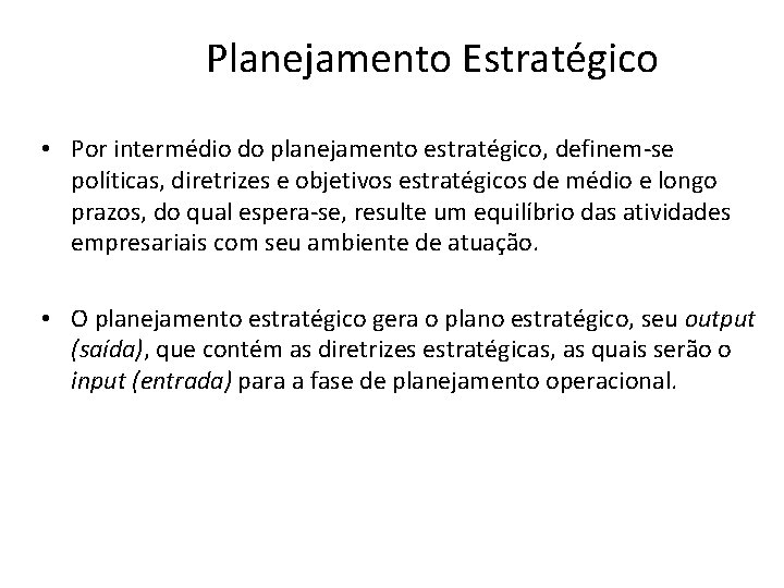Planejamento Estratégico • Por intermédio do planejamento estratégico, definem-se políticas, diretrizes e objetivos estratégicos