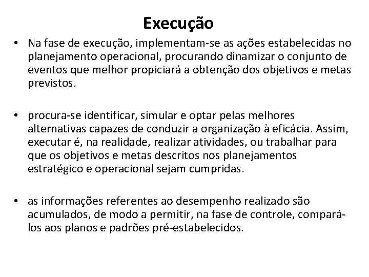 Execução • Na fase de execução, implementam-se as ações estabelecidas no planejamento operacional, procurando