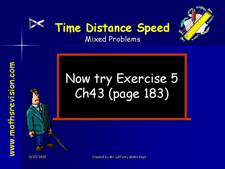 Time Distance Speed www. mathsrevision. com Mixed Problems Now try Exercise 5 Ch 43