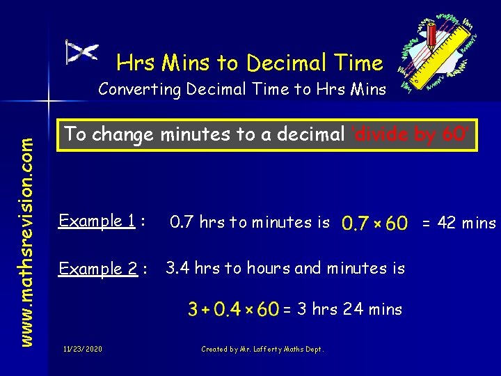 Hrs Mins to Decimal Time www. mathsrevision. com Converting Decimal Time to Hrs Mins