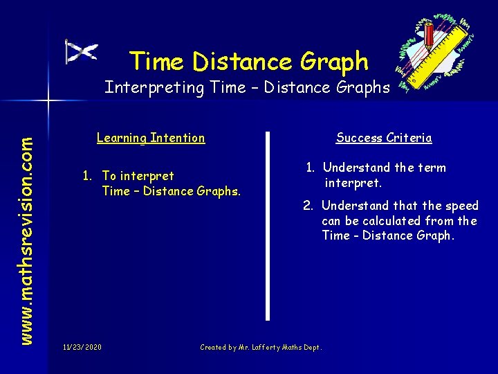 Time Distance Graph www. mathsrevision. com Interpreting Time – Distance Graphs Learning Intention 1.