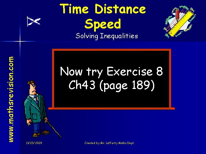 Time Distance Speed www. mathsrevision. com Solving Inequalities Now try Exercise 8 Ch 43