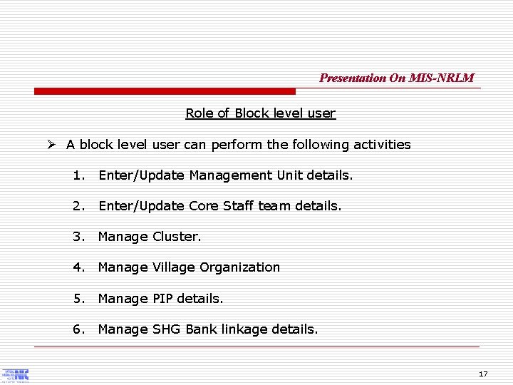 Presentation On MIS-NRLM Role of Block level user Ø A block level user can