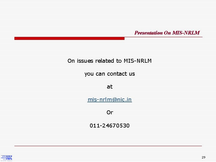 Presentation On MIS-NRLM On issues related to MIS-NRLM you can contact us at mis-nrlm@nic.