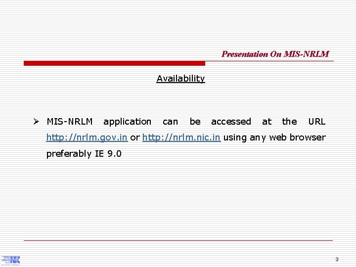 Presentation On MIS-NRLM Availability Ø MIS-NRLM application can be accessed at the URL http: