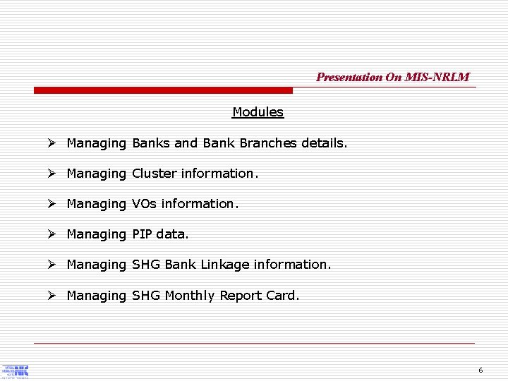 Presentation On MIS-NRLM Modules Ø Managing Banks and Bank Branches details. Ø Managing Cluster