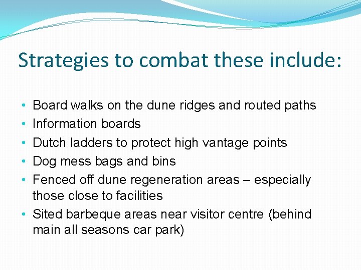 Strategies to combat these include: Board walks on the dune ridges and routed paths