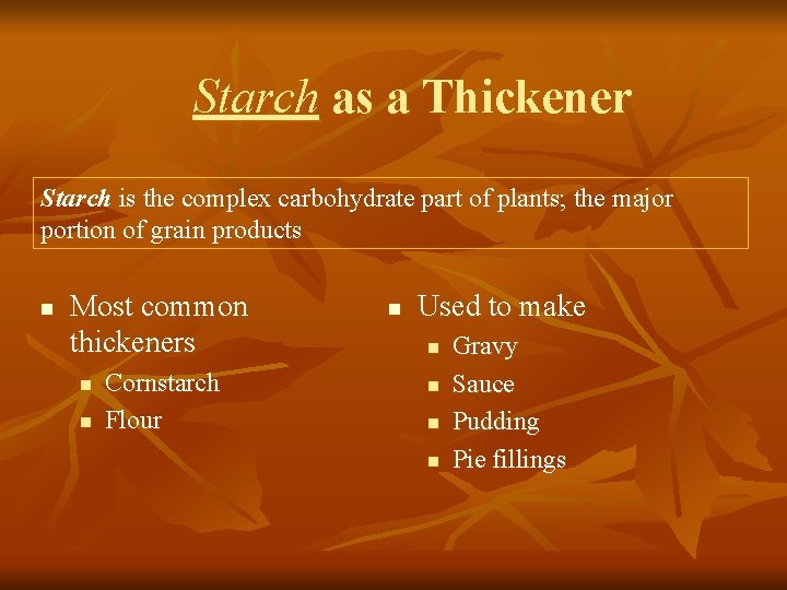 Starch as a Thickener Starch is the complex carbohydrate part of plants; the major