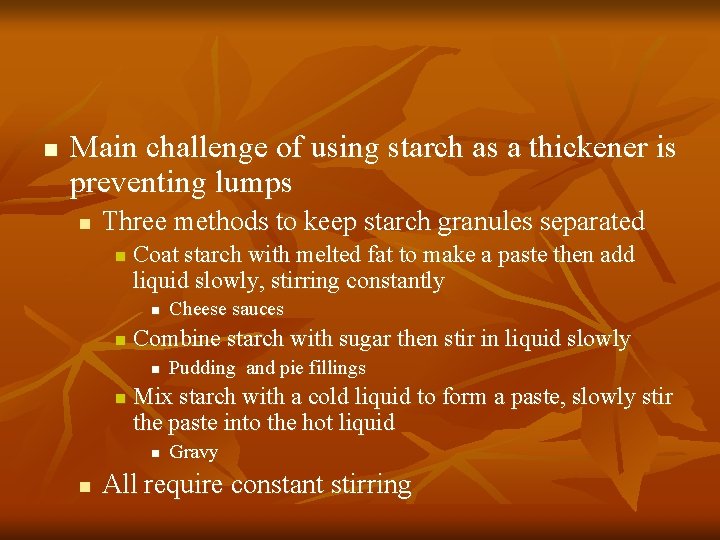 n Main challenge of using starch as a thickener is preventing lumps n Three