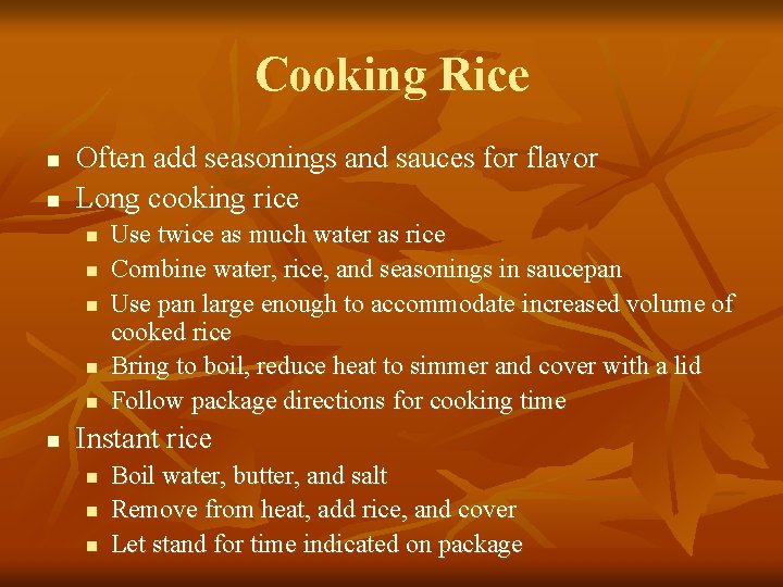 Cooking Rice n n Often add seasonings and sauces for flavor Long cooking rice